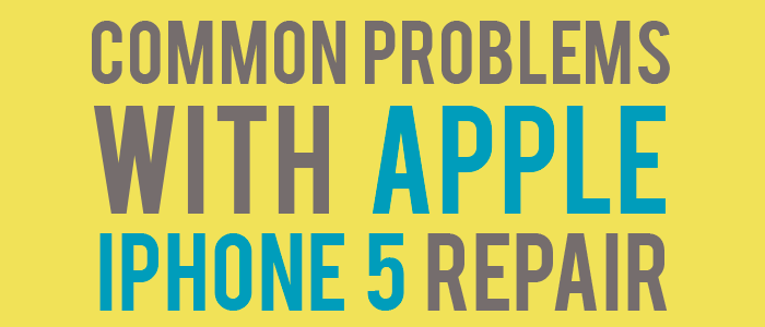How to Fix Common Problems with Apple iPhone 5 Repair