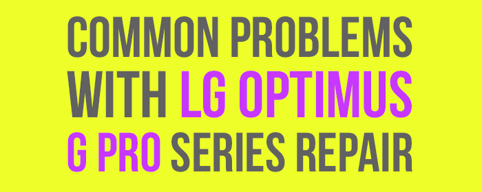 How to Fix Common Problems with LG Optimus G Pro Repair