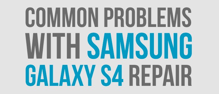 How to Fix Common Problems with Samsung Galaxy S4 Repair